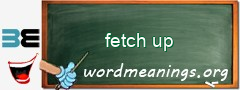 WordMeaning blackboard for fetch up